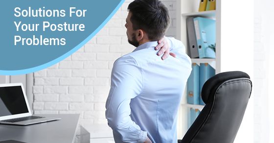 Solutions For Your Posture Problems